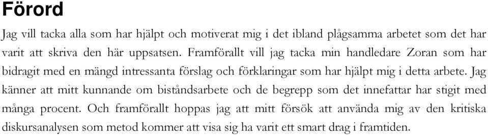 detta arbete. Jag känner att mitt kunnande om biståndsarbete och de begrepp som det innefattar har stigit med många procent.