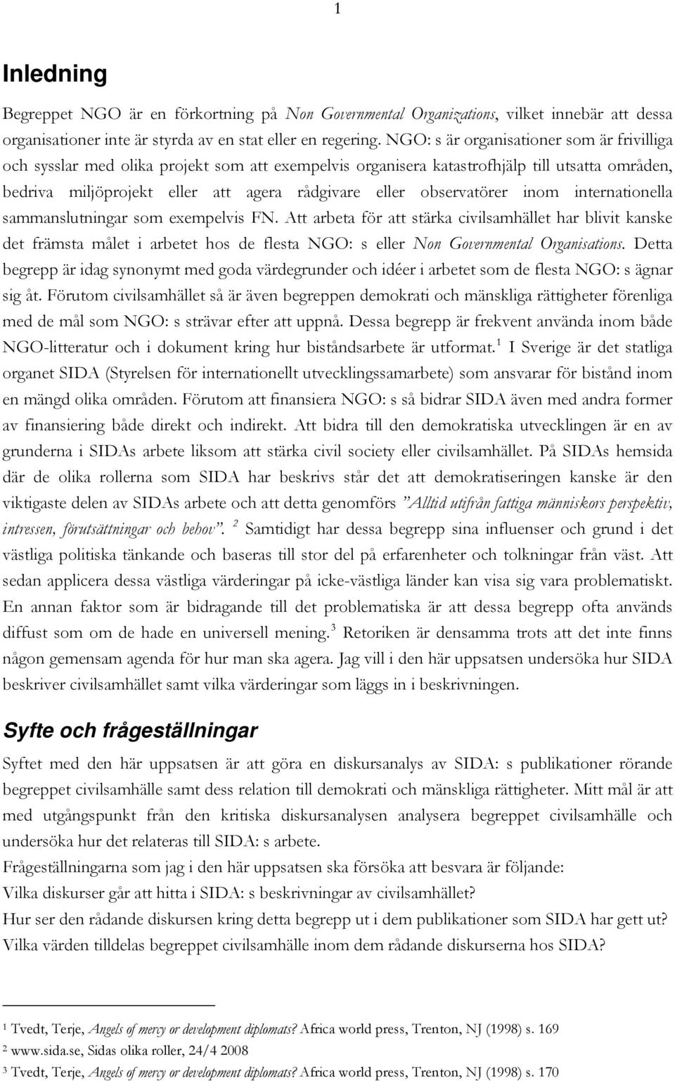 observatörer inom internationella sammanslutningar som exempelvis FN.