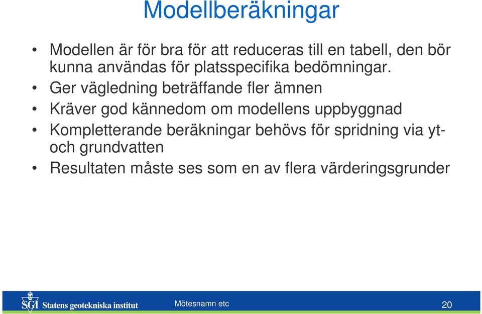 Ger vägledning beträffande fler ämnen Kräver god kännedom om modellens uppbyggnad