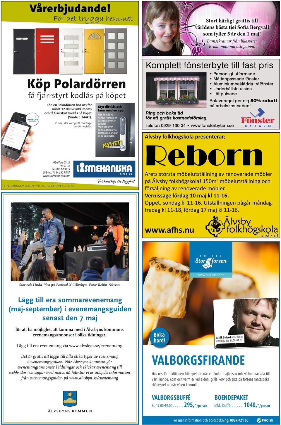 Man kan även öppna dörren via telefonen när man är på semester. NYHET! Stort härligt grattis till världens bästa tjej Sofia Bergvall som fyller 5 år den 1 maj!