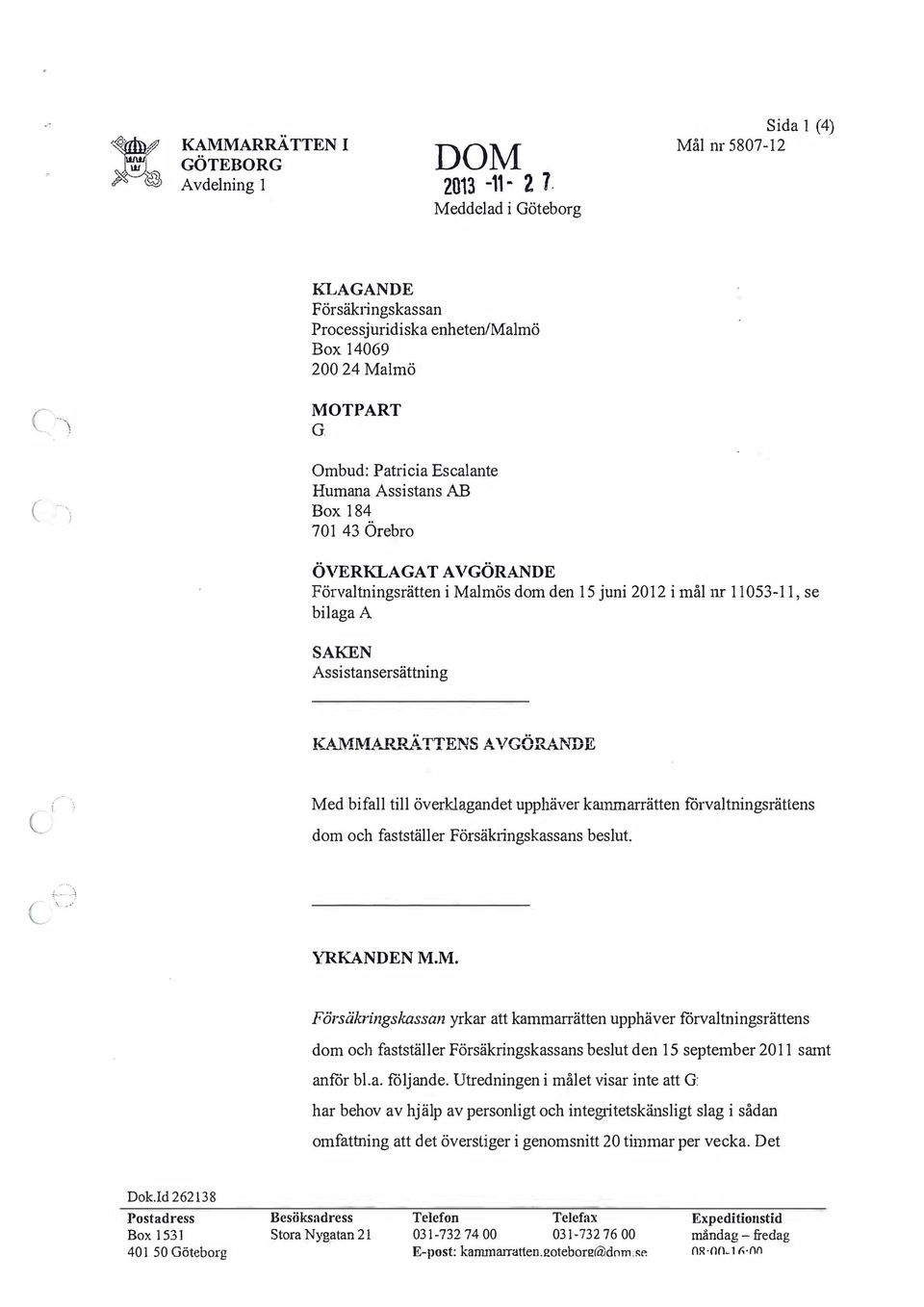 ÖVERKLAAT AVÖRANDE Förvaltningsrätten i Malmös dom den 15 juni 2012i målnr11053-11, se bilaga A SAKEN Assistansersättning!;\.