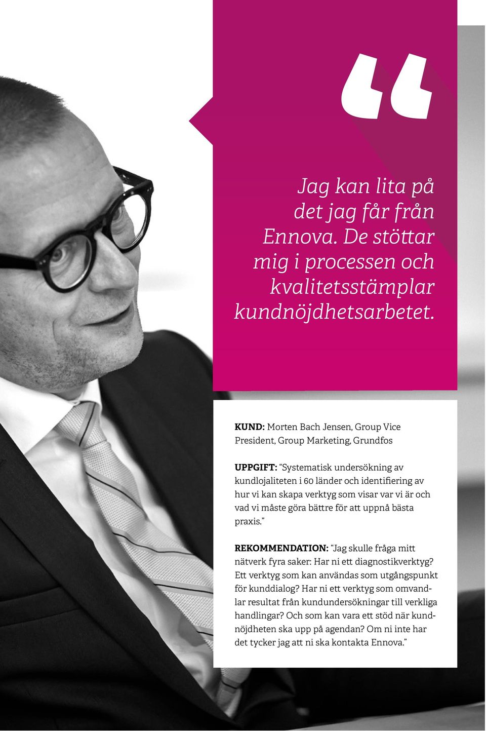 verktyg som visar var vi är och vad vi måste göra bättre för att uppnå bästa praxis. REKOMMENDATION: Jag skulle fråga mitt nätverk fyra saker: Har ni ett diagnostikverktyg?