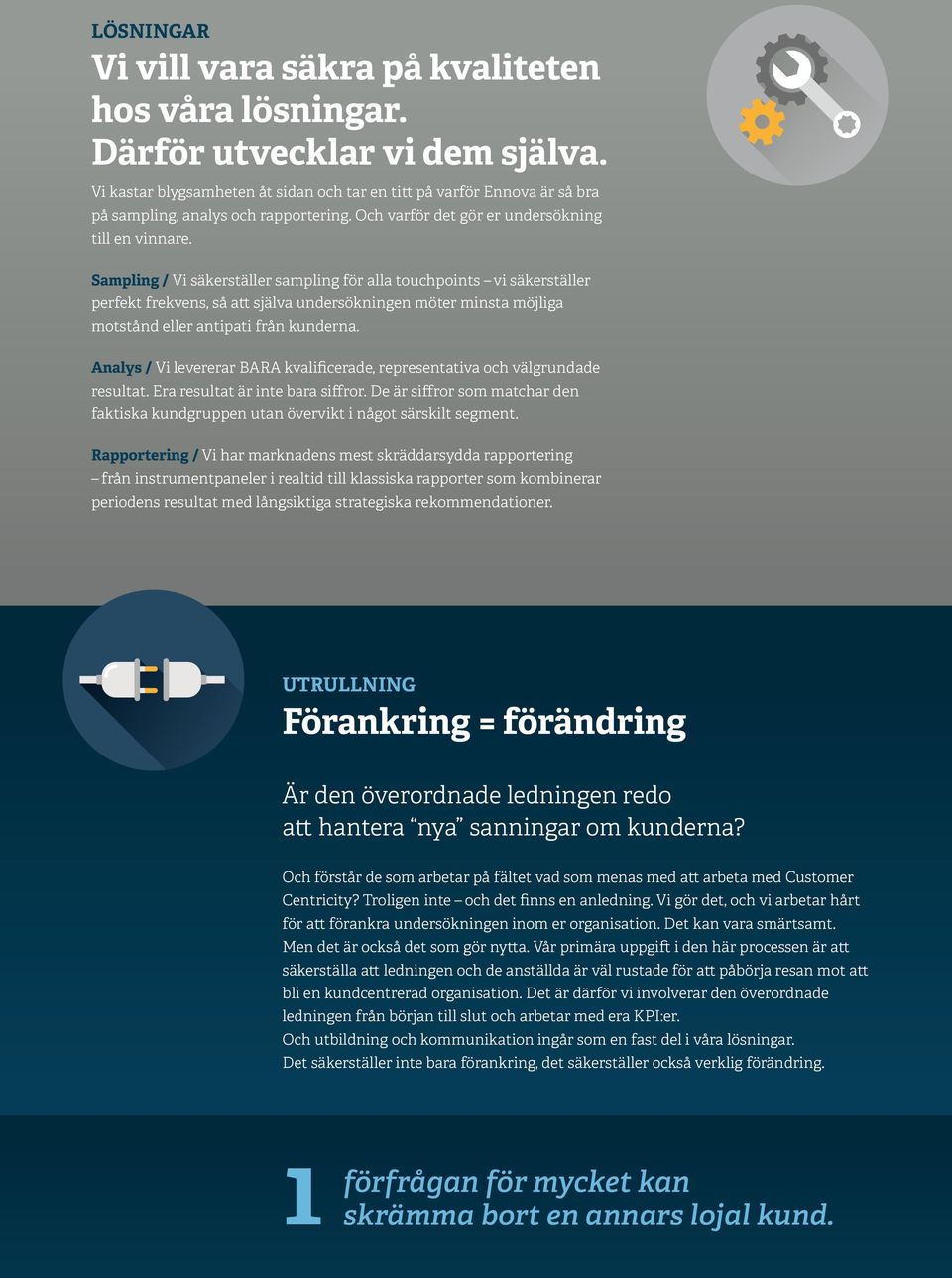 Sampling / Vi säkerställer sampling för alla touchpoints vi säkerställer perfekt frekvens, så att själva undersökningen möter minsta möjliga motstånd eller antipati från kunderna.