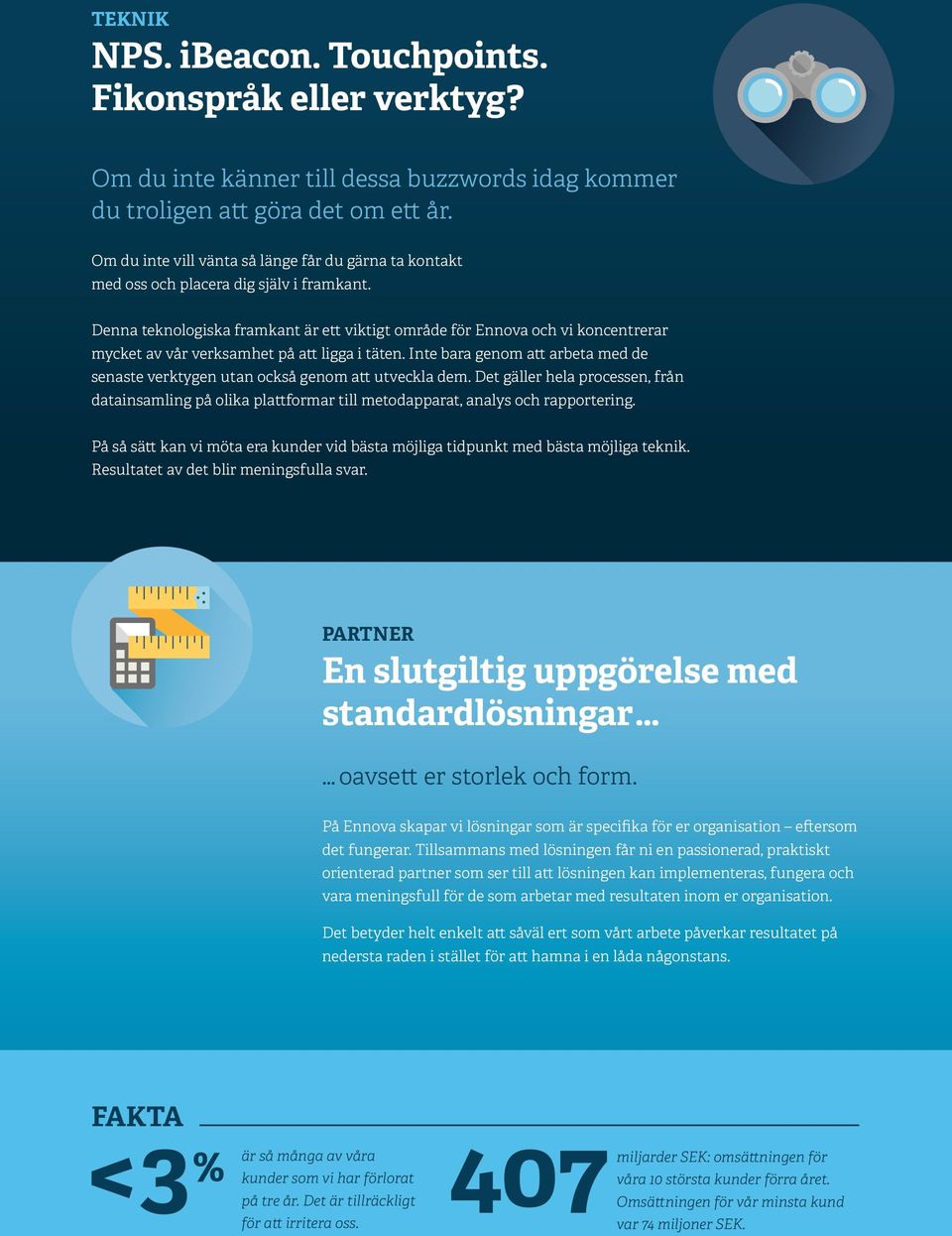 Denna teknologiska framkant är ett viktigt område för Ennova och vi koncentrerar mycket av vår verksamhet på att ligga i täten.