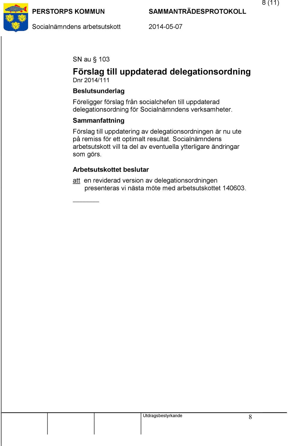 Förslag till uppdatering av delegationsordningen är nu ute på remiss för ett optimalt resultat.