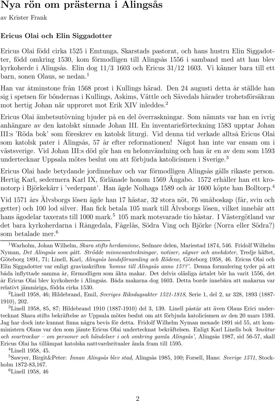 1 Han var åtminstone från 1568 prost i Kullings härad.