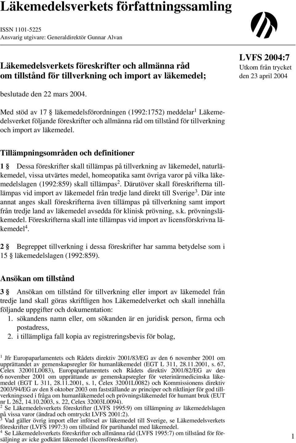 Med stöd av 17 läkemedelsförordningen (1992:1752) meddelar 1 Läkemedelsverket följande föreskrifter och allmänna råd om tillstånd för tillverkning och import av läkemedel.