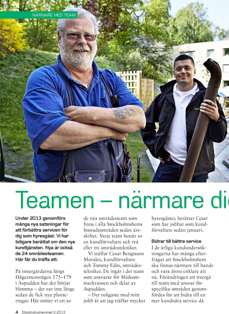 Här möter vi ett av de nya områdesteam som finns i alla Stockholmshems bostadsområden sedan årsskiftet. Varje team består av en kundförvaltare och två eller tre områdestekniker.