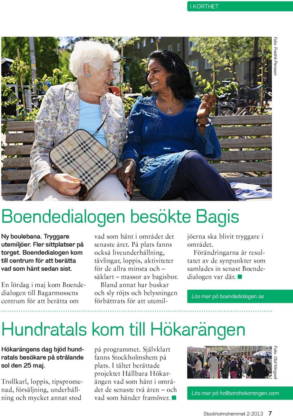 Trollkarl, loppis, tipspromenad, försäljning, underhållning och mycket annat stod på programmet. Självklart fanns Stockholmshem på plats.