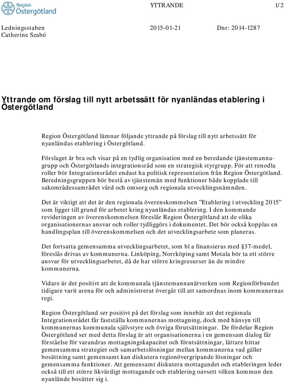 Förslaget är bra och visar på en tydlig organisation med en beredande tjänstemannagrupp och Östergötlands integrationsråd som en strategisk styrgrupp.