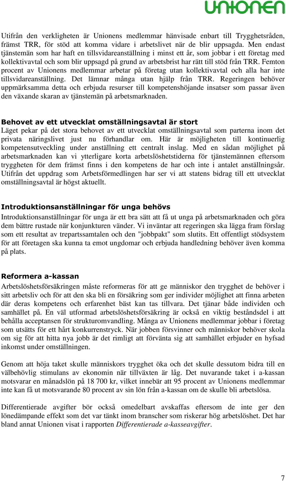 Femton procent av Unionens medlemmar arbetar på företag utan kollektivavtal och alla har inte tillsvidareanställning. Det lämnar många utan hjälp från TRR.