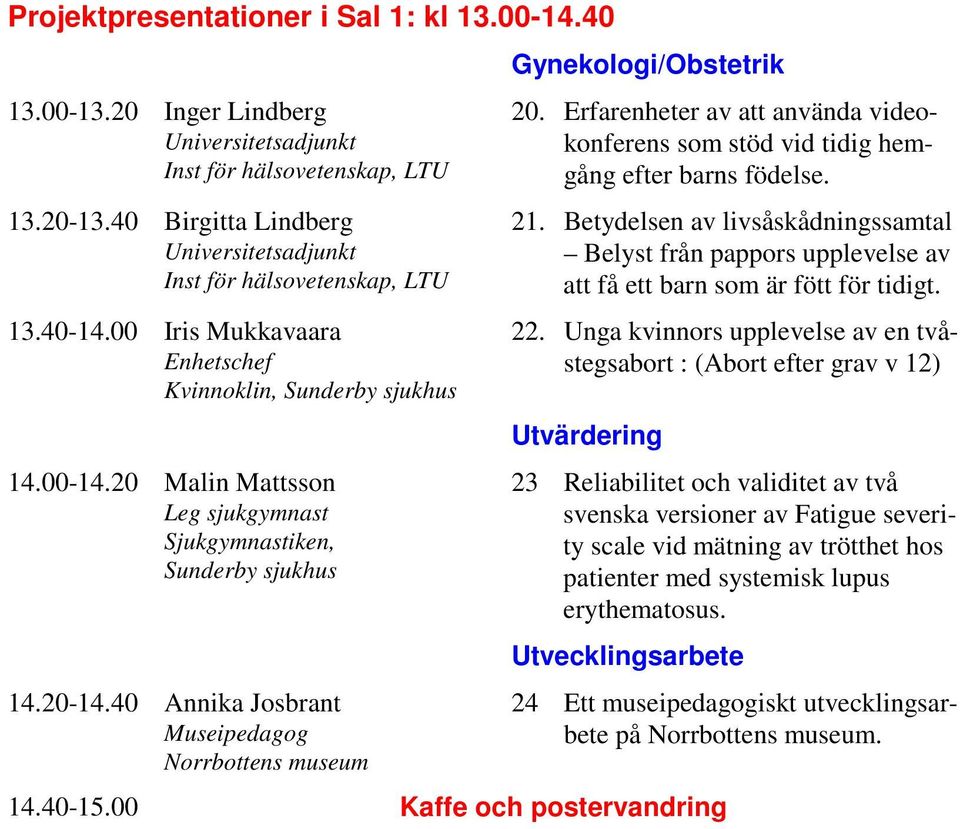 PROGRAM. FoU-dagen. 2 november 2006 kl Sunderby sjukhus, konferenscenter -  PDF Gratis nedladdning