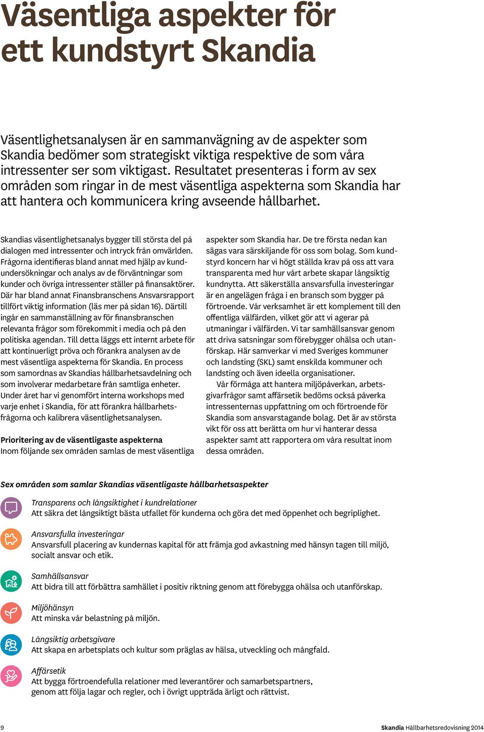 Skandias väsentlighetsanalys bygger till största del på dialogen med intressenter och intryck från omvärlden.