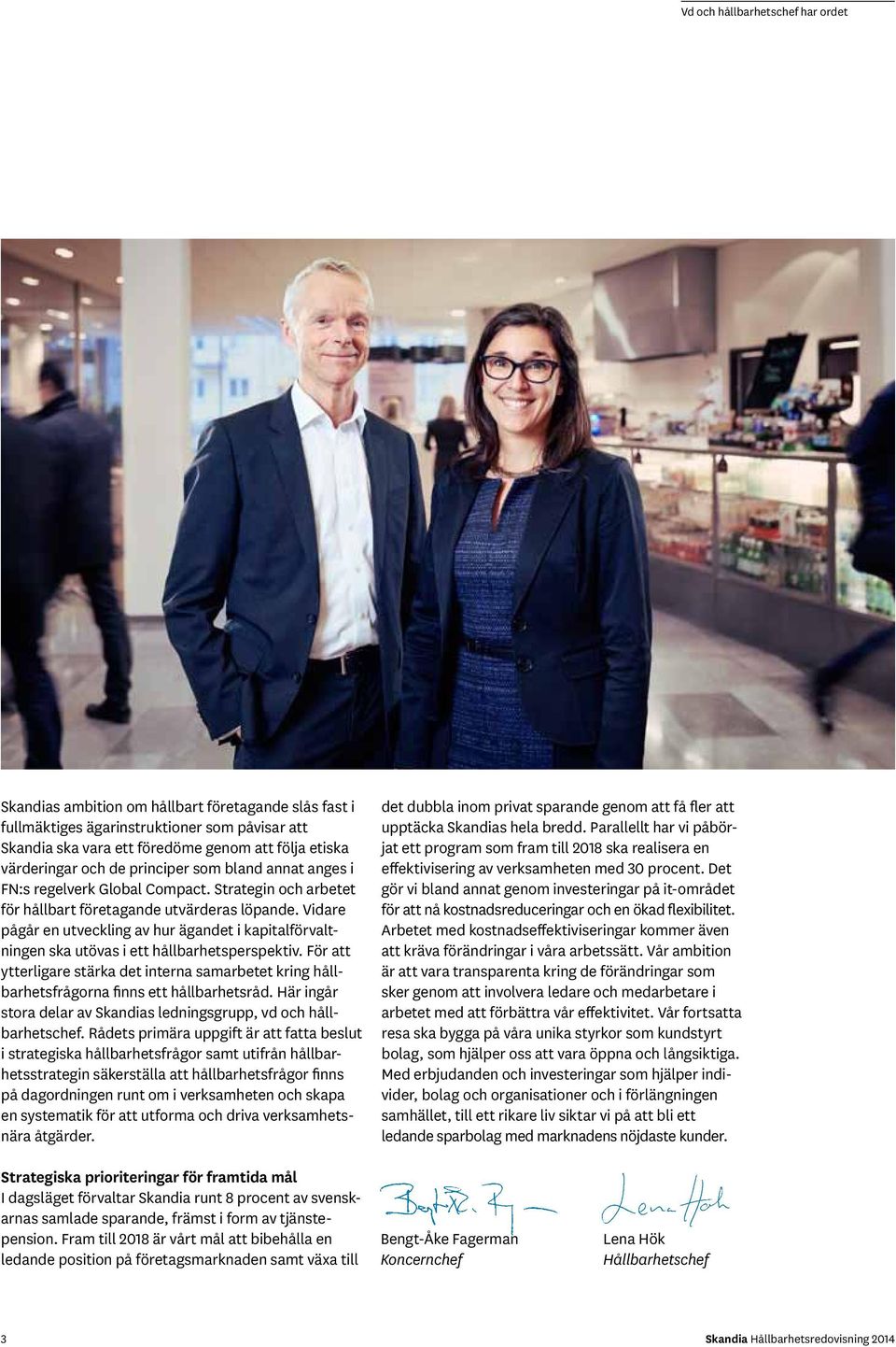 Vidare pågår en utveckling av hur ägandet i kapitalförvaltningen ska utövas i ett hållbarhetsperspektiv.