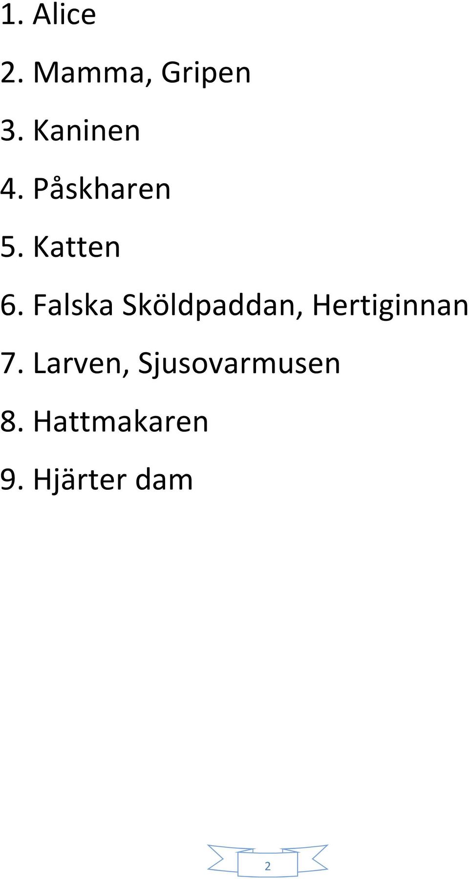 Falska Sköldpaddan, Hertiginnan 7.