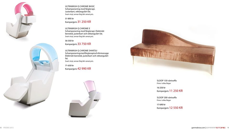 56 350 kr Kampanjpris 33 750 KR ULTRAWASH Q CHROME SHIATSU Schamponering med färgterapi och Airmassage Elektriskt benstöd, justerbart och