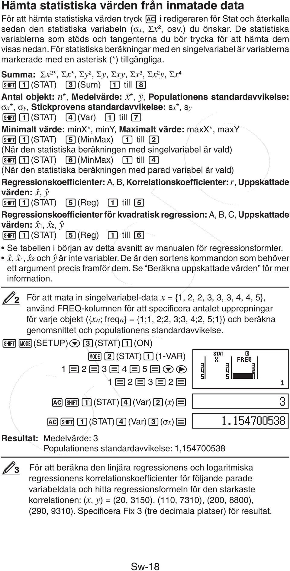 För statistiska beräkningar med en singelvariabel är variablerna markerade med en asterisk (*) tillgängliga.