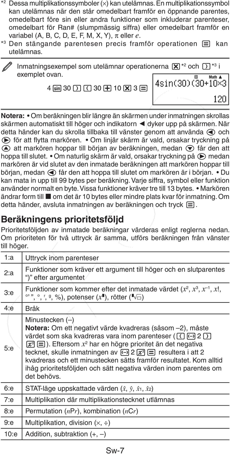 siffra) eller omedelbart framför en variabel (A, B, C, D, E, F, M, X, Y), eller e. * 3 Den stängande parentesen precis framför operationen kan utelämnas.