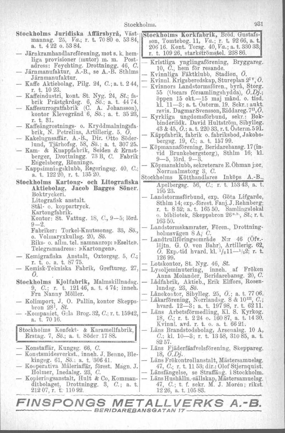 , se A.-B. Sthlms _ Kvinnliga Fäktklubb, Stadion, O.. Järnmanufaktur.. _ Kvinnl. Krigsberedskap, Stureplan 2IV, O. - Kaffe Aktiebolag, Pilg. 24, C.; a. t. 244, _ Kvinnors Landstormsfören.