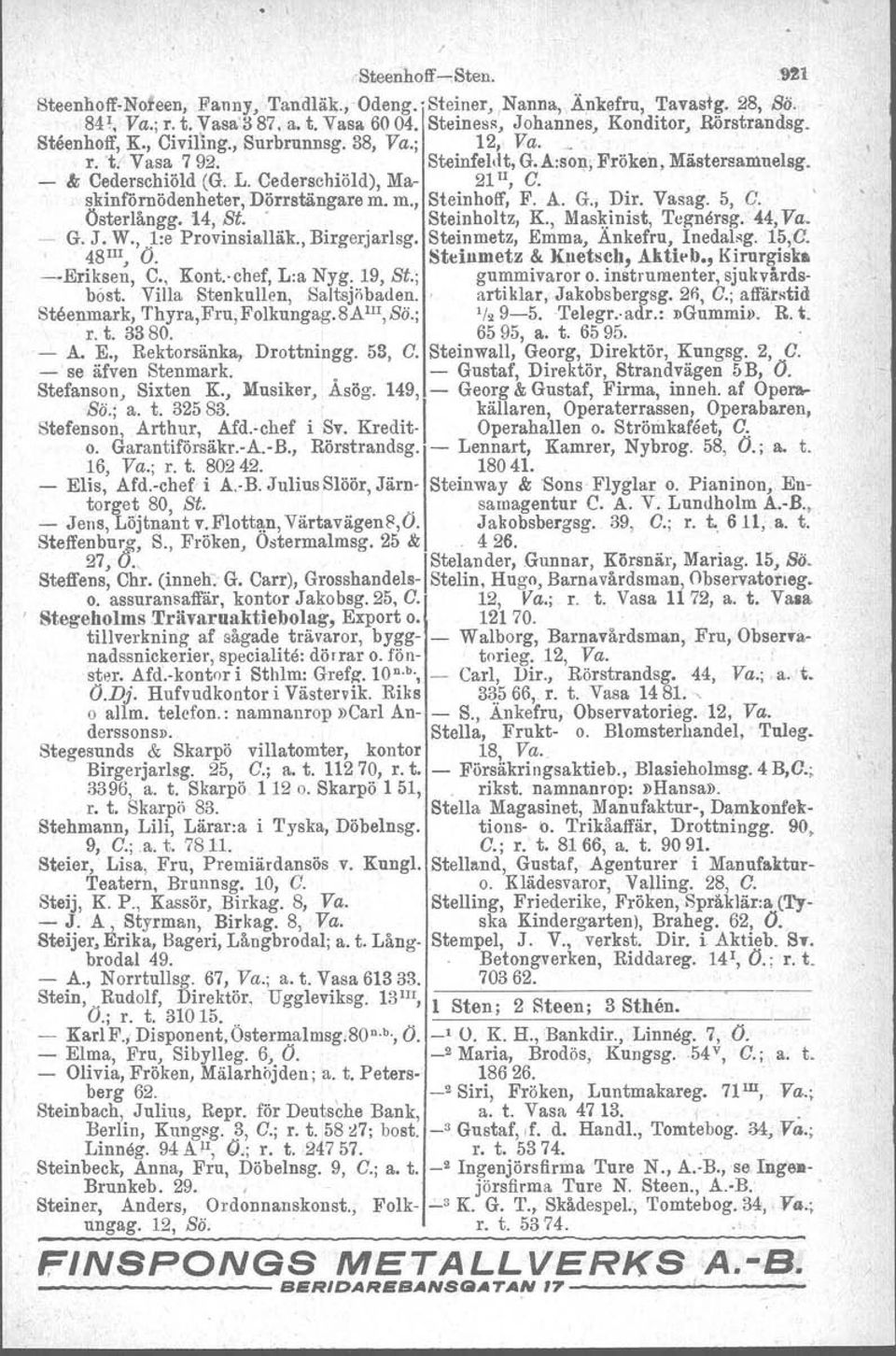 skinförnödenheter, Dörrstängare m. m., Steinhoff, F. A. G. Dir. Vasllg. 5, C. Österlångg. 14, St.. Steinholtz, K., Mas~.inist, Tegnersg. 44, Va. ~ G. J. W., l:e Provinsialläk., Birgerjarlsg.