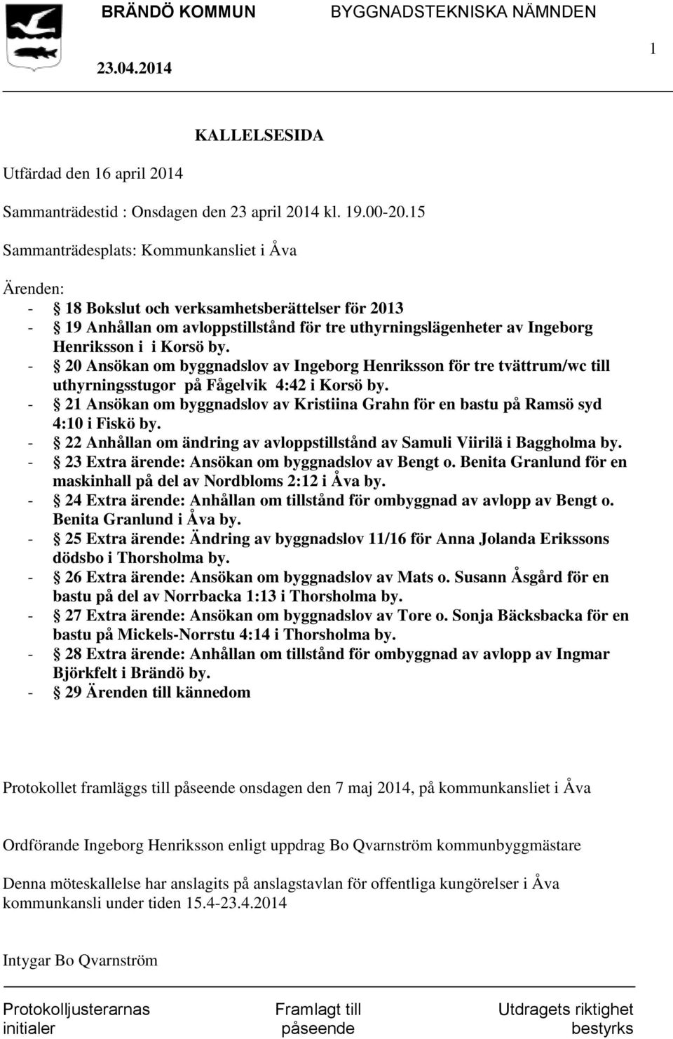 - 20 Ansökan om byggnadslov av Ingeborg Henriksson för tre tvättrum/wc till uthyrningsstugor på Fågelvik 4:42 i Korsö by.