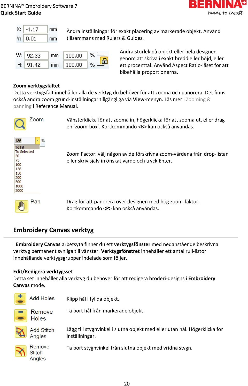 Zoom verktygsfältet Detta verktygsfält innehåller alla de verktyg du behöver för att zooma och panorera. Det finns också andra zoom grund-inställningar tillgängliga via View-menyn.