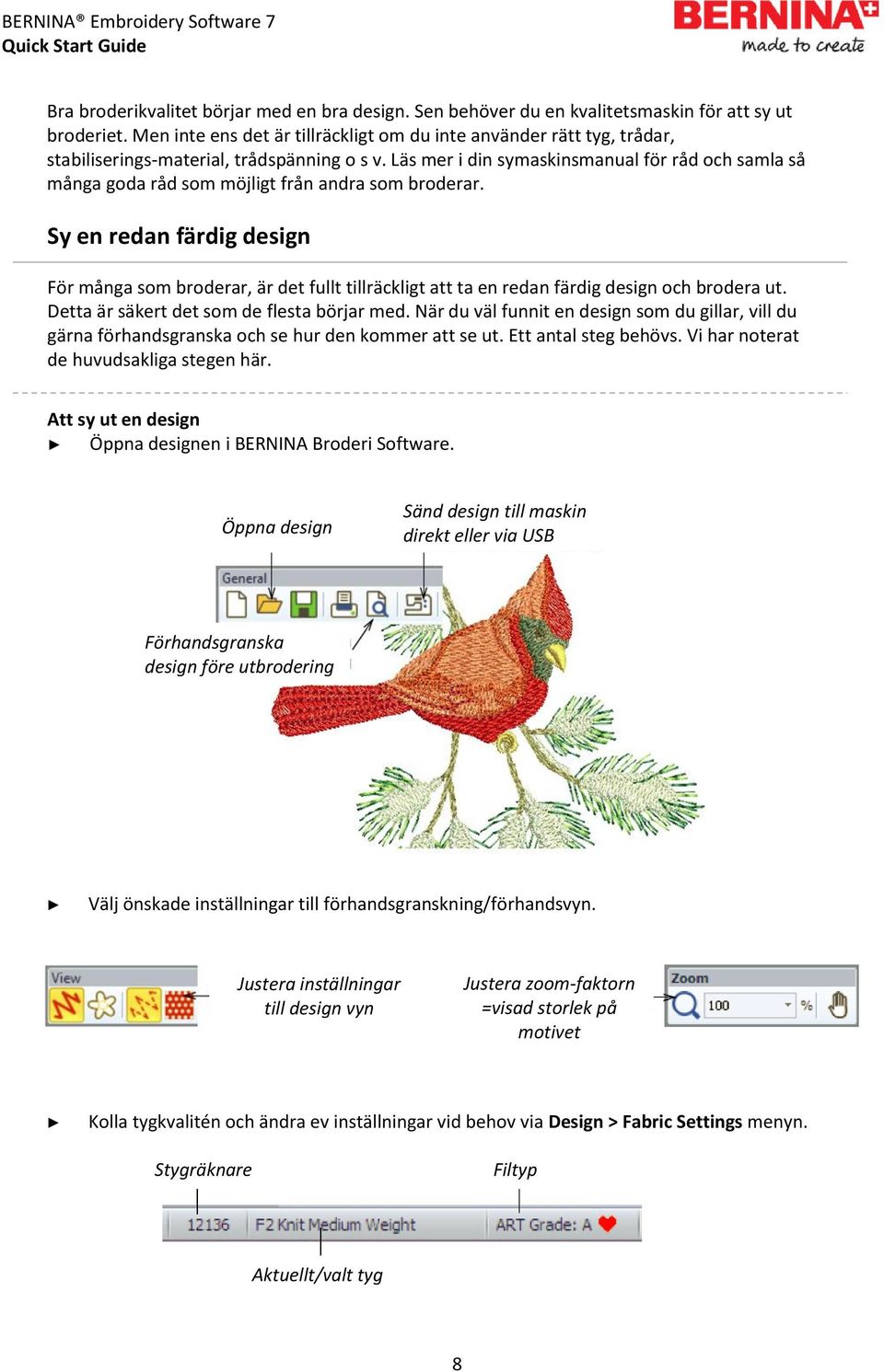 Läs mer i din symaskinsmanual för råd och samla så många goda råd som möjligt från andra som broderar.