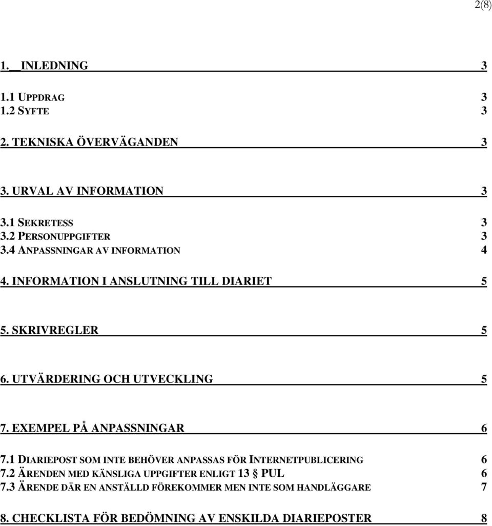 UTVÄRDERING OCH UTVECKLING 5 7. EXEMPEL PÅ ANPASSNINGAR 6 7.1 DIARIEPOST SOM INTE BEHÖVER ANPASSAS FÖR INTERNETPUBLICERING 6 7.