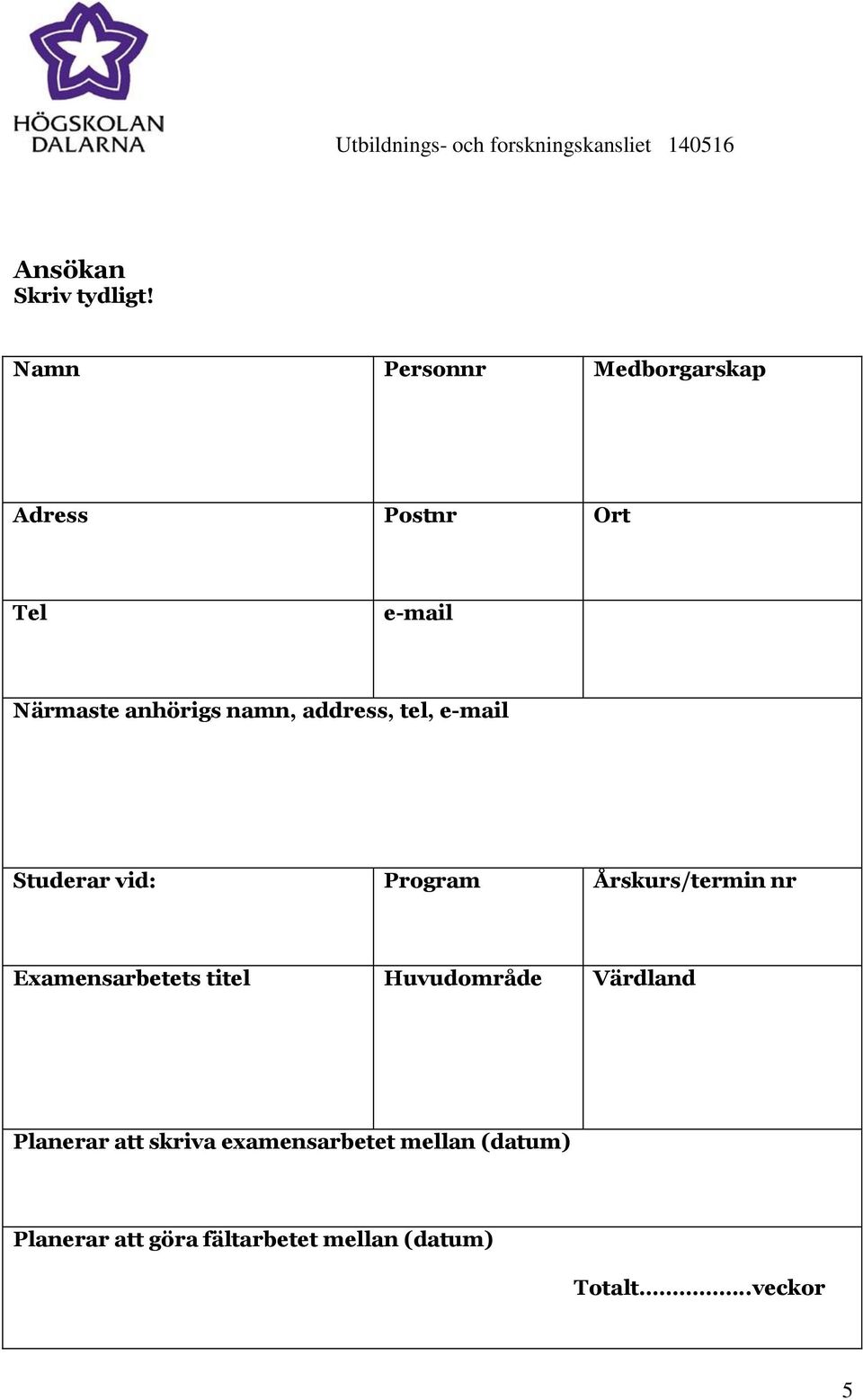 namn, address, tel, e-mail Studerar vid: Program Årskurs/termin nr