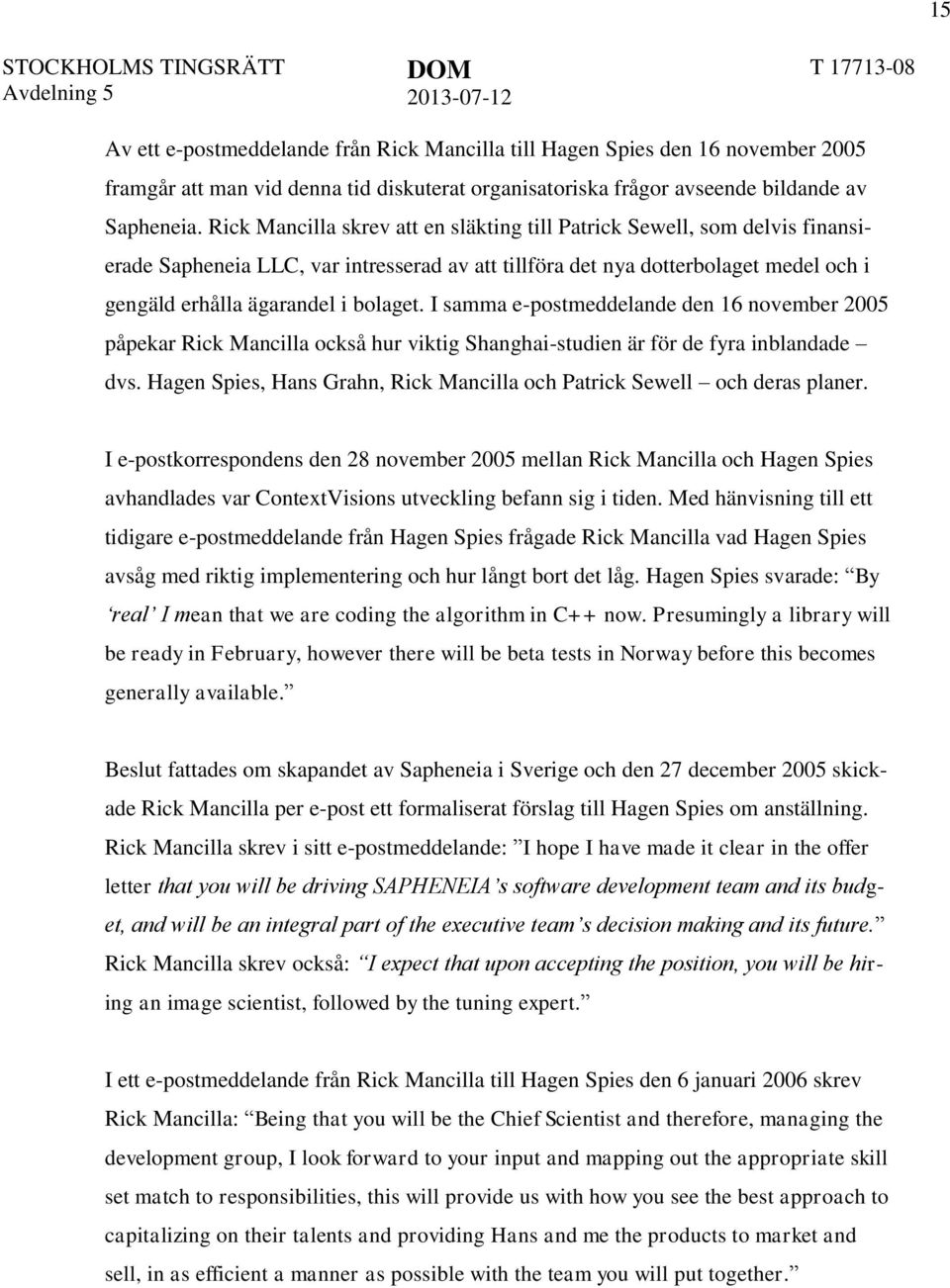 I samma e-postmeddelande den 16 november 2005 påpekar Rick Mancilla också hur viktig Shanghai-studien är för de fyra inblandade dvs.
