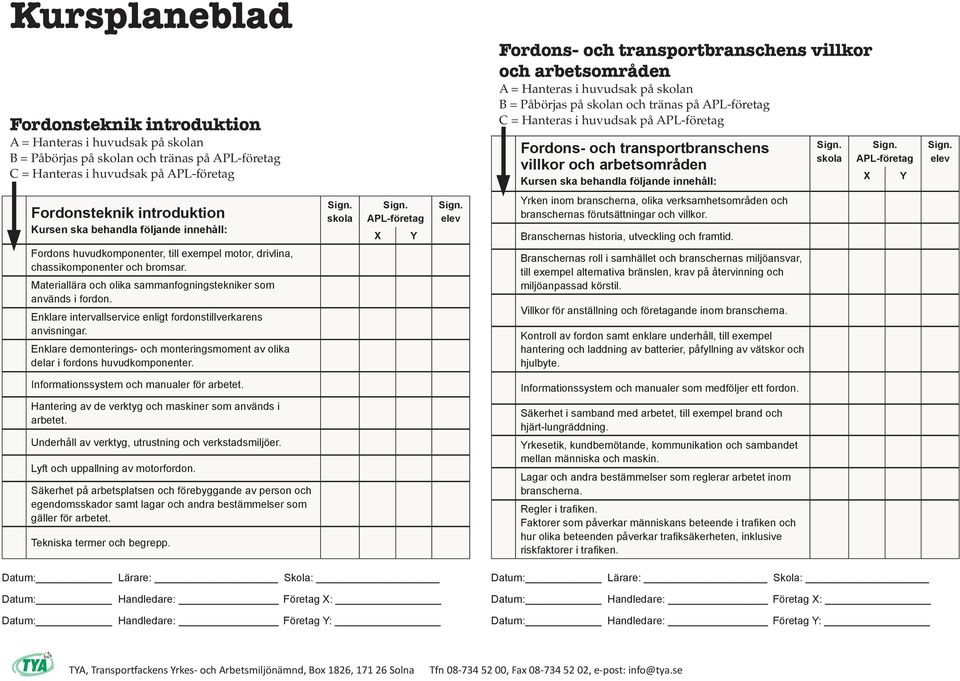 Enklare demonterings- och monteringsmoment av olika delar i fordons huvudkomponenter. rken inom branscherna, olika verksamhetsområden och branschernas förutsättningar och villkor.