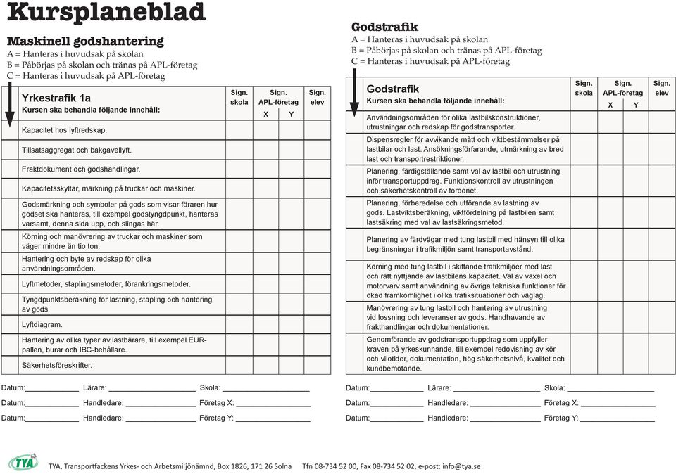 nsökningsförfarande, utmärkning av bred last och transportrestriktioner. Planering, färdigställande samt val av lastbil och utrustning inför transportuppdrag.