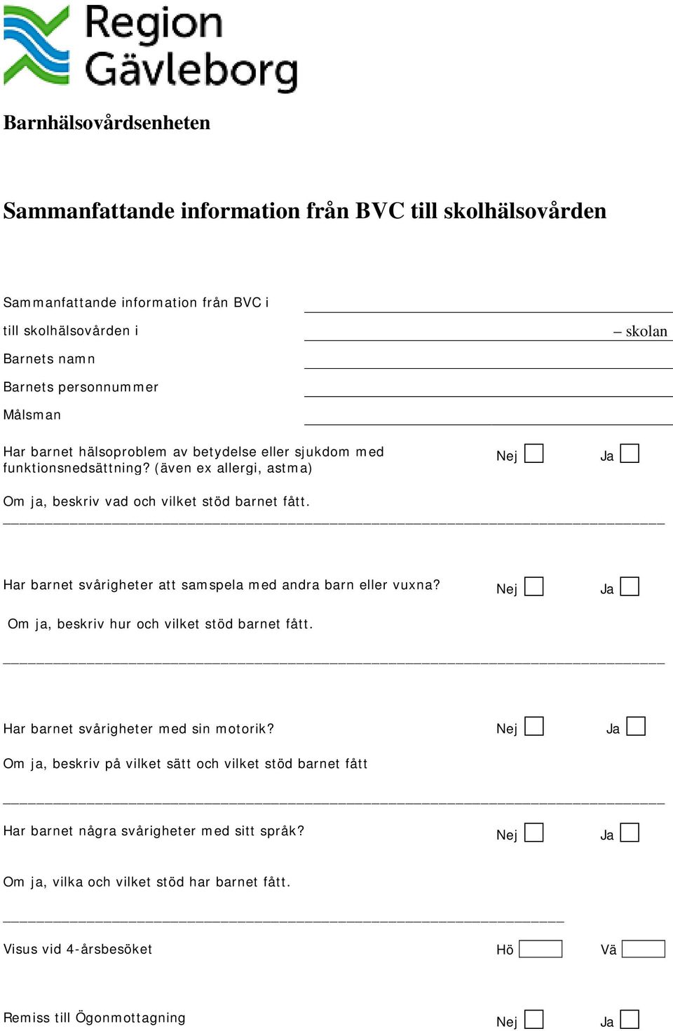 Har barnet svårigheter att samspela med andra barn eller vuxna? Om ja, beskriv hur och vilket stöd barnet fått. Har barnet svårigheter med sin motorik?