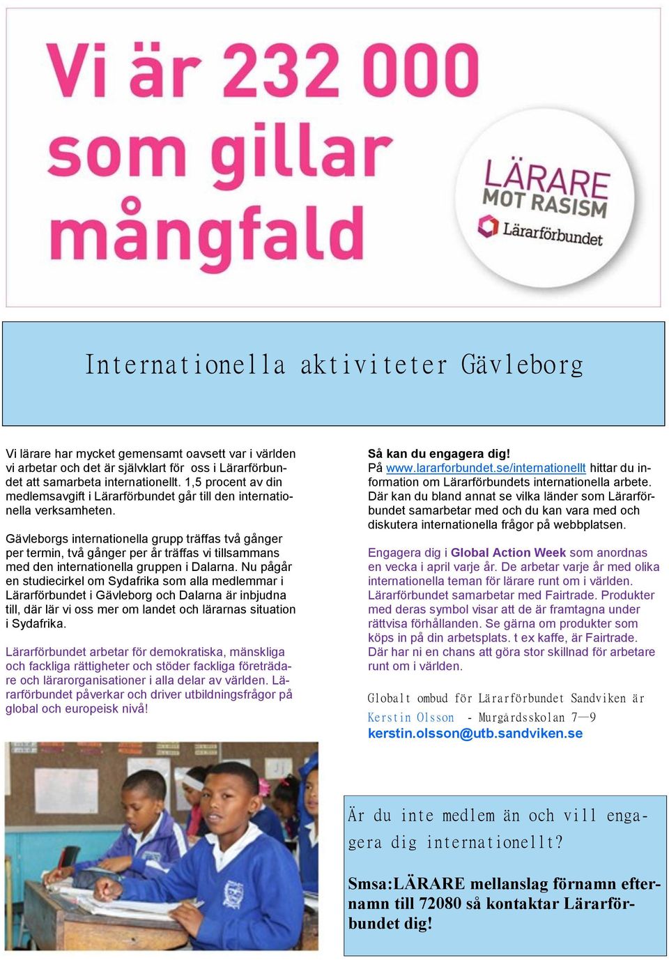 Gävleborgs internationella grupp träffas två gånger per termin, två gånger per år träffas vi tillsammans med den internationella gruppen i Dalarna.