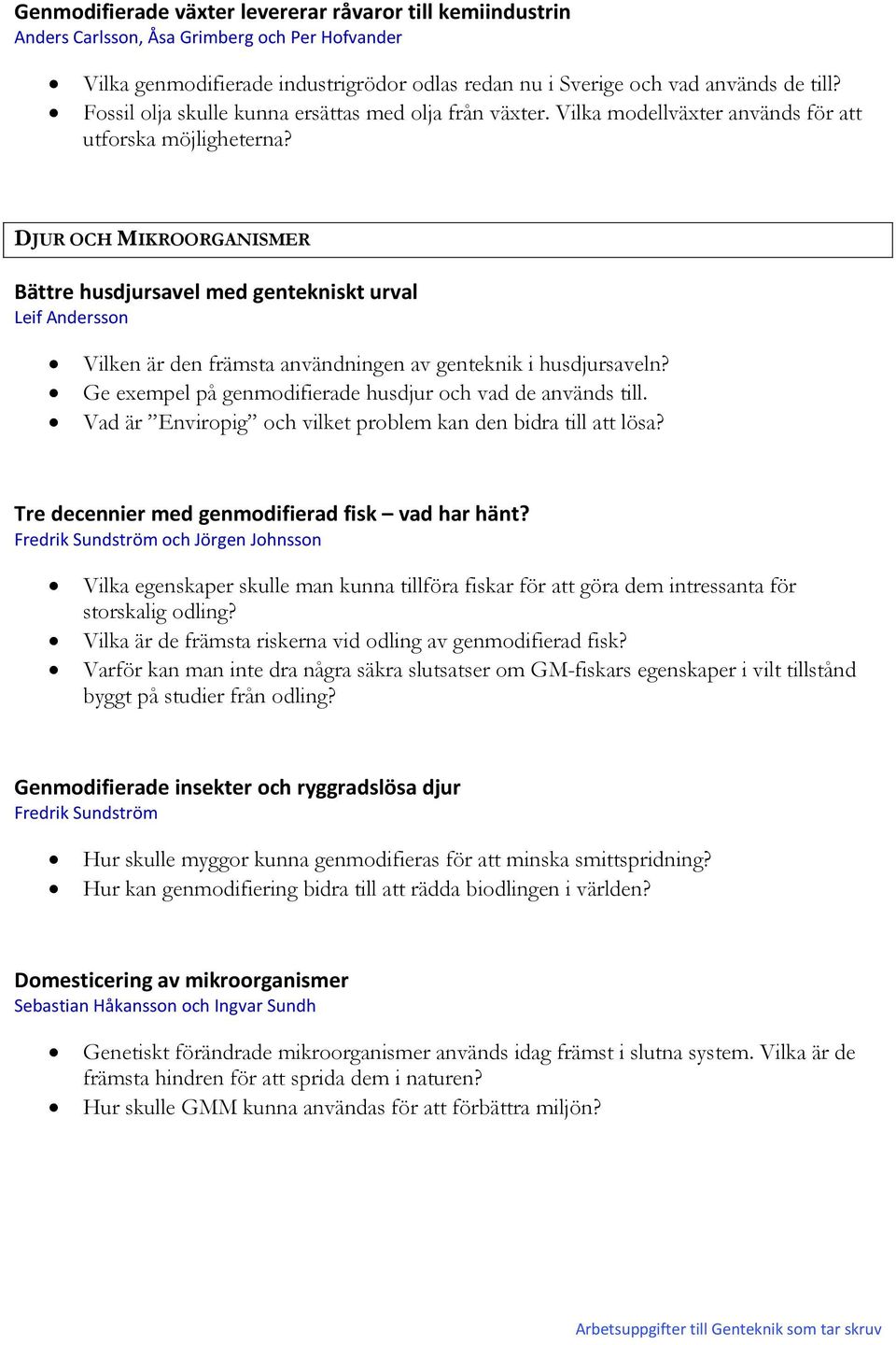 DJUR OCH MIKROORGANISMER Bättre husdjursavel med gentekniskt urval Leif Andersson Vilken är den främsta användningen av genteknik i husdjursaveln?