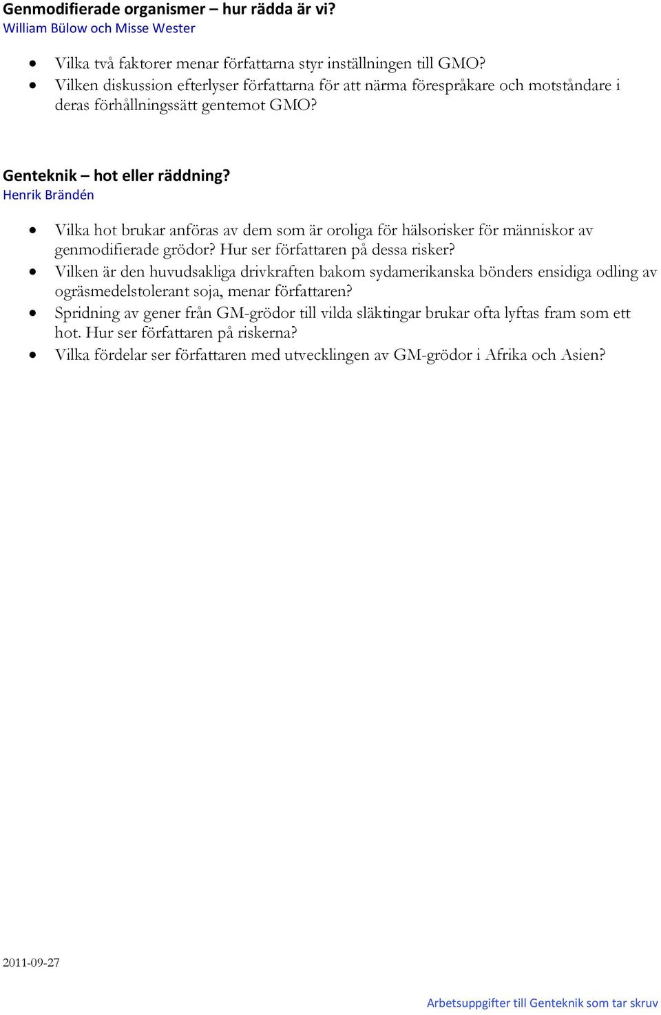 Henrik Brändén Vilka hot brukar anföras av dem som är oroliga för hälsorisker för människor av genmodifierade grödor? Hur ser författaren på dessa risker?