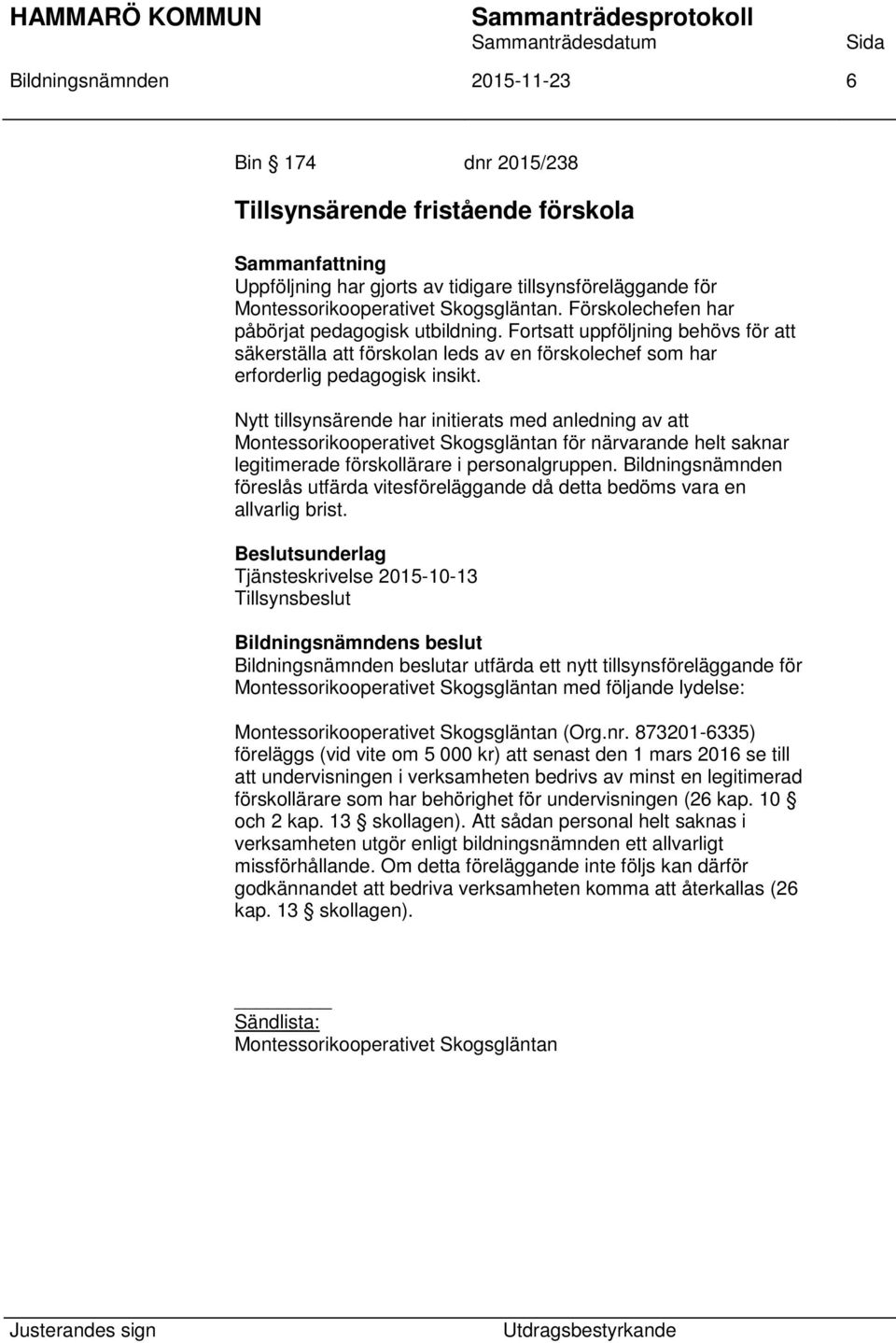 Nytt tillsynsärende har initierats med anledning av att Montessorikooperativet Skogsgläntan för närvarande helt saknar legitimerade förskollärare i personalgruppen.