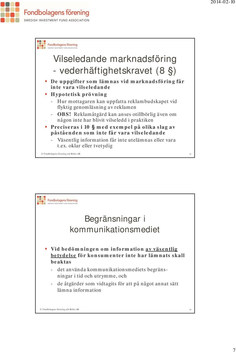 Reklamåtgärd kan anses otillbörlig även om någon inte har blivit vilseledd i praktiken Preciseras i 10 med exempel på olika slag av påståenden som inte får vara vilseledande - Väsentlig