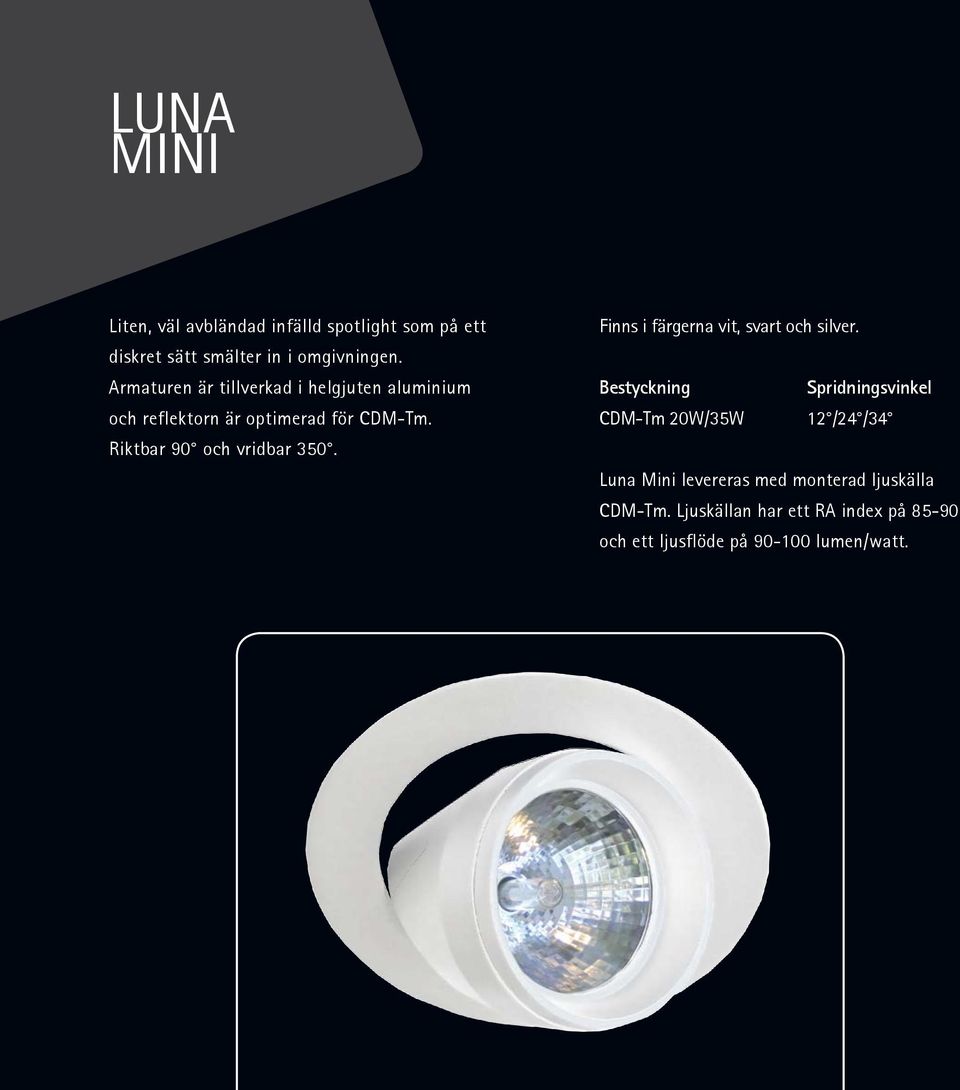 Armaturen är tillverkad i helgjuten aluminium och reflektorn är optimerad för CDM-Tm.