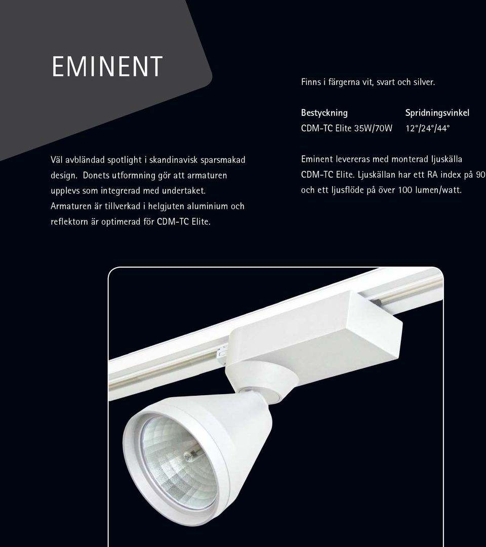 Armaturen är tillverkad i helgjuten aluminium och reflektorn är optimerad för CDM-TC Elite.