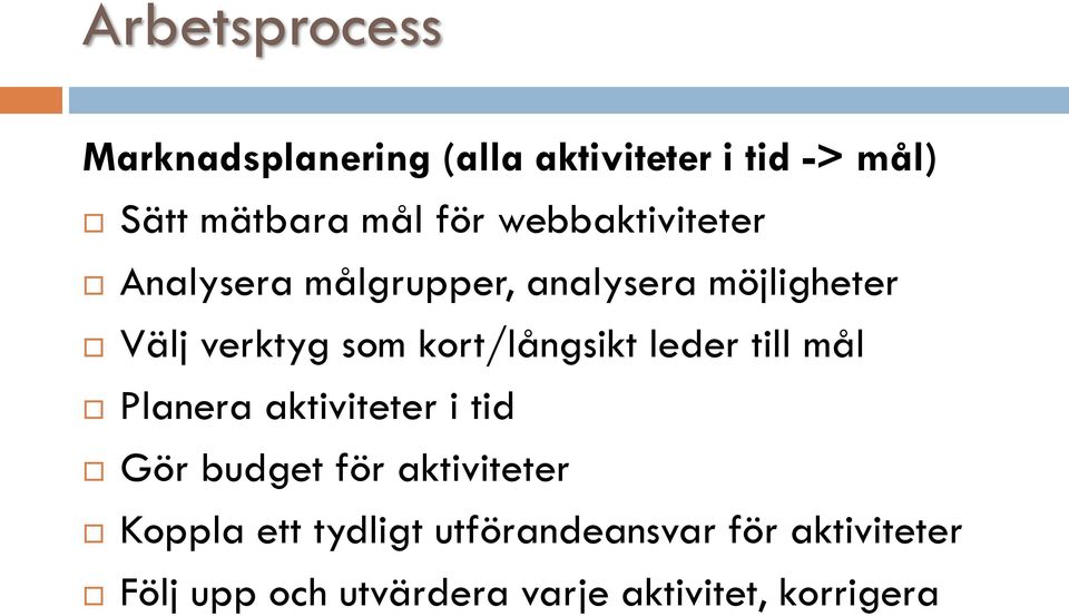 kort/långsikt leder till mål Planera aktiviteter i tid Gör budget för aktiviteter