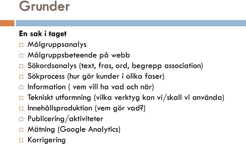 vem vill ha vad och när) Tekniskt utformning (vilka verktyg kan vi/skall vi använda)