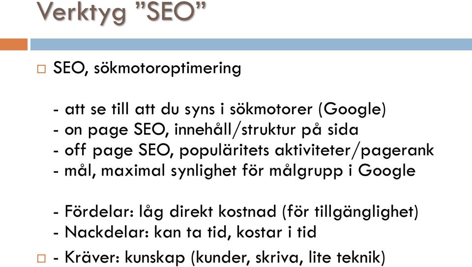 mål, maximal synlighet för målgrupp i Google - Fördelar: låg direkt kostnad (för