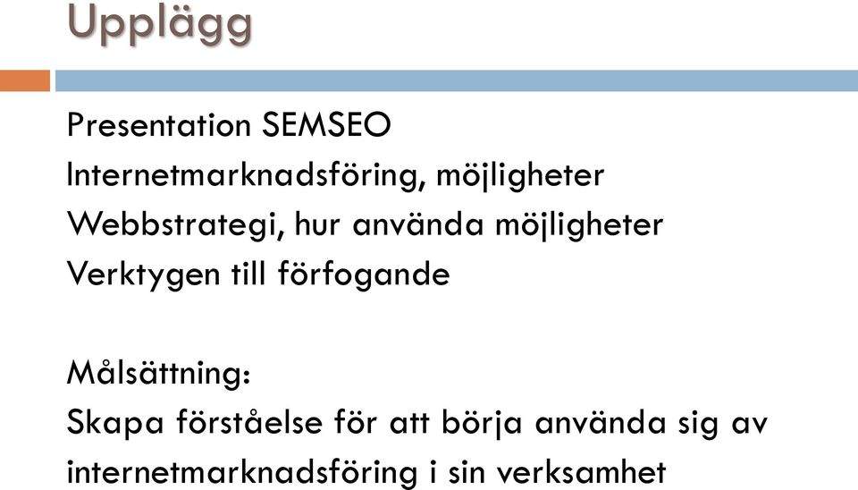 Verktygen till förfogande Målsättning: Skapa förståelse