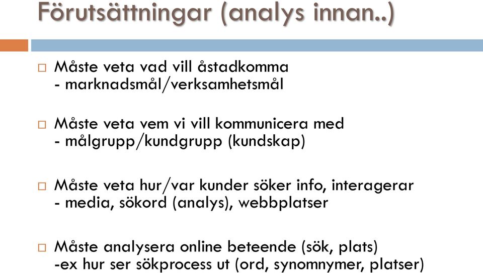 kommunicera med - målgrupp/kundgrupp (kundskap) Måste veta hur/var kunder söker info,