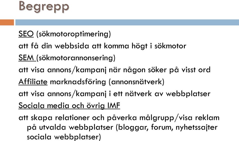 (annonsnätverk) att visa annons/kampanj i ett nätverk av webbplatser Sociala media och övrig IMF att