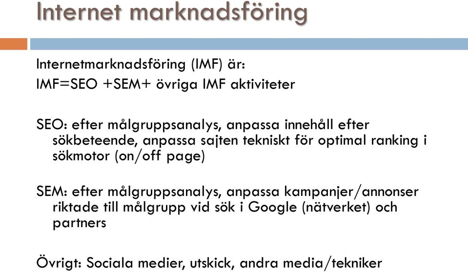 ranking i sökmotor (on/off page) SEM: efter målgruppsanalys, anpassa kampanjer/annonser riktade