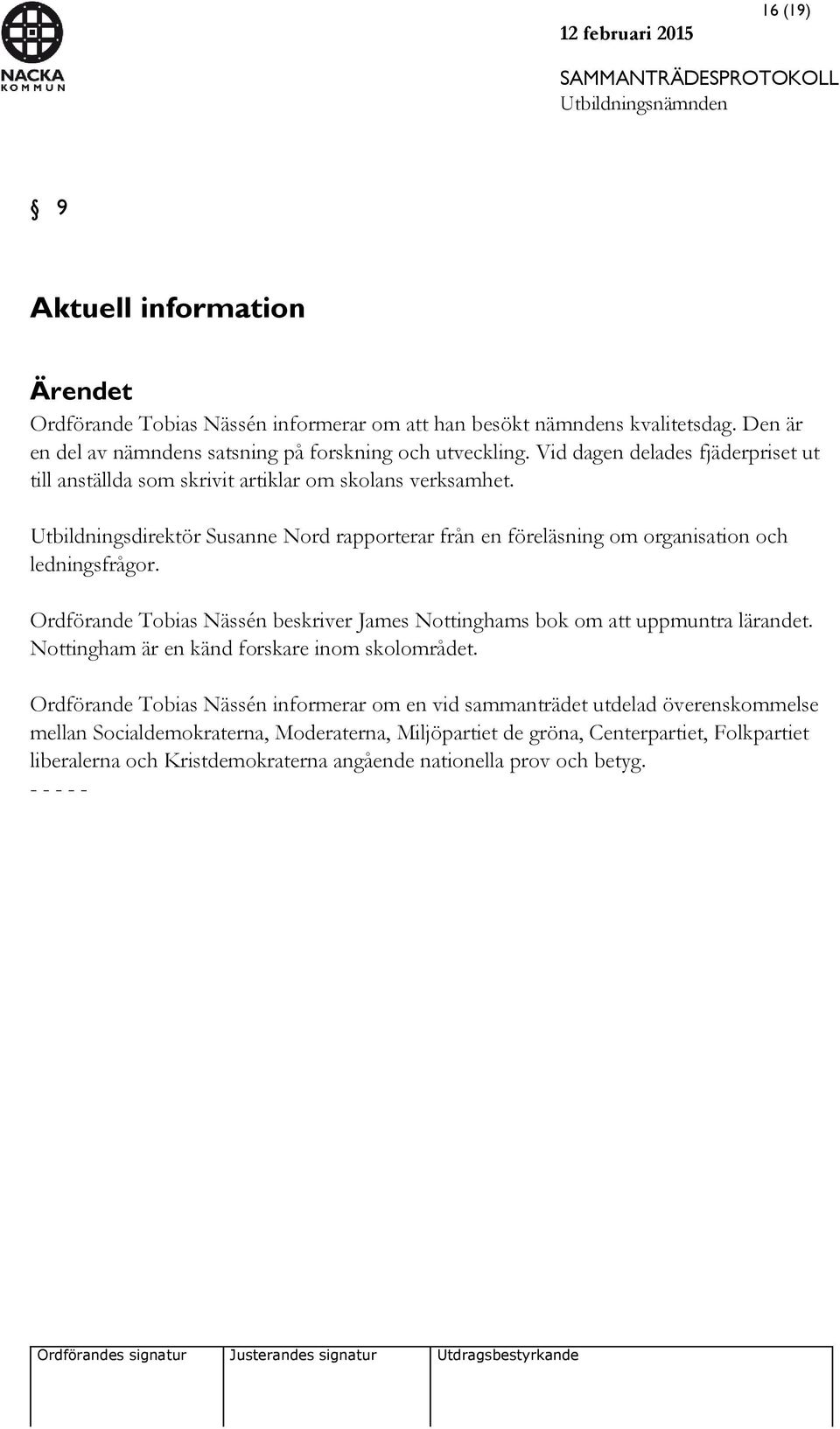 Utbildningsdirektör Susanne Nord rapporterar från en föreläsning om organisation och ledningsfrågor. Ordförande Tobias Nässén beskriver James Nottinghams bok om att uppmuntra lärandet.