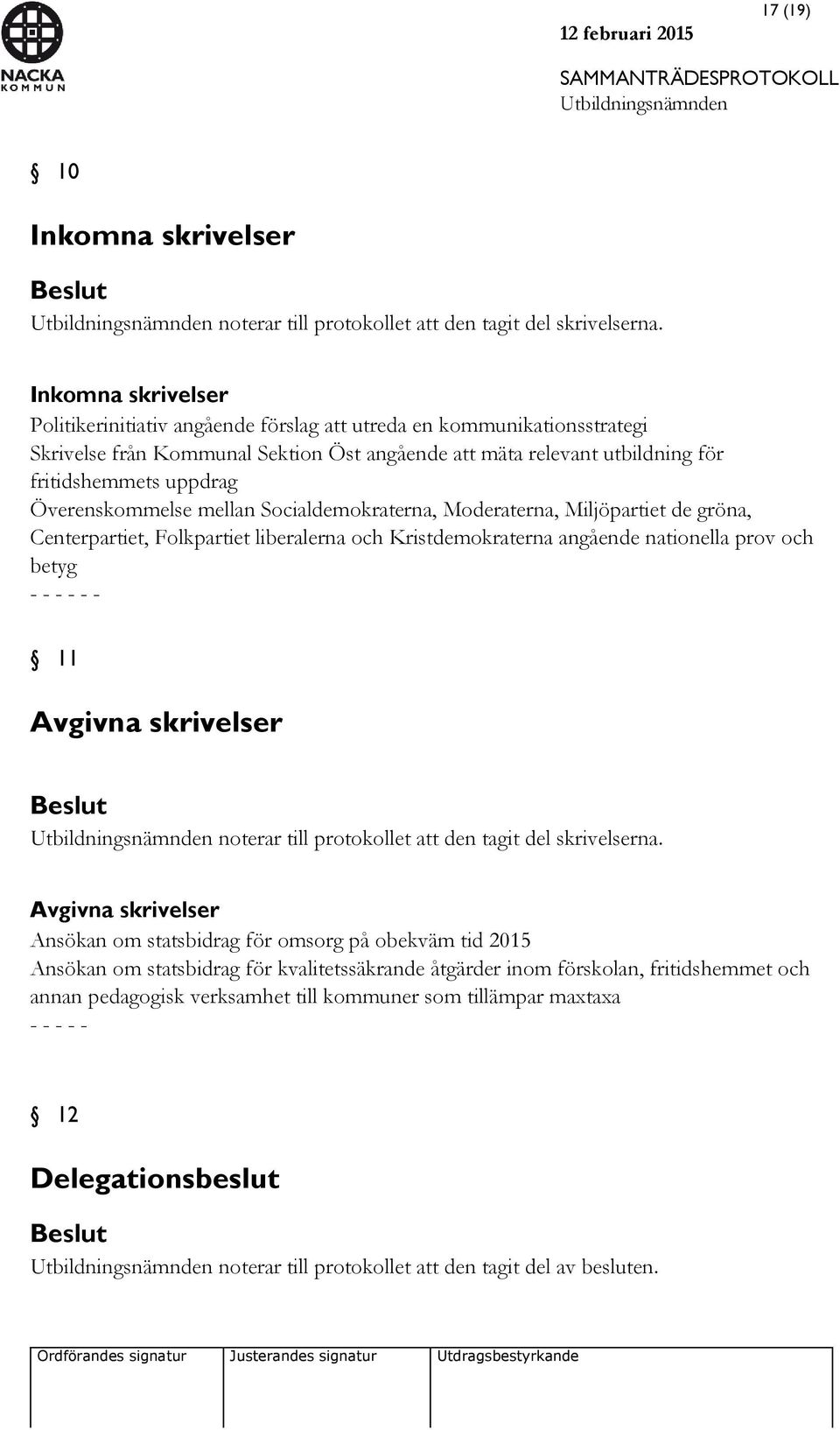 Överenskommelse mellan Socialdemokraterna, Moderaterna, Miljöpartiet de gröna, Centerpartiet, Folkpartiet liberalerna och Kristdemokraterna angående nationella prov och betyg - 11 Avgivna skrivelser