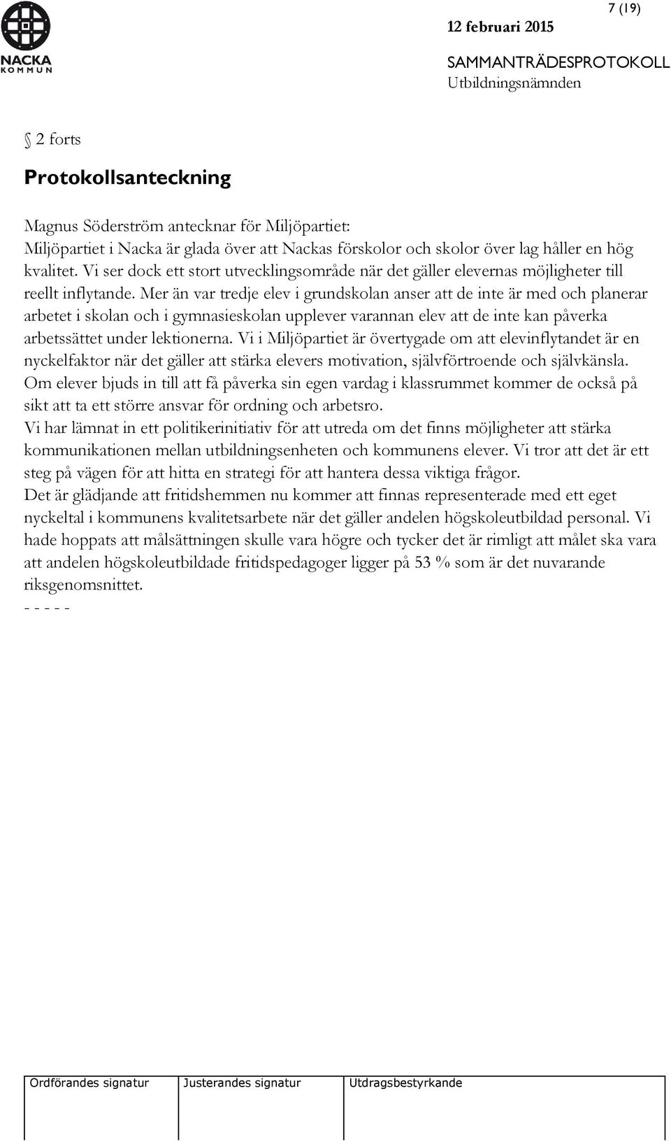 Mer än var tredje elev i grundskolan anser att de inte är med och planerar arbetet i skolan och i gymnasieskolan upplever varannan elev att de inte kan påverka arbetssättet under lektionerna.